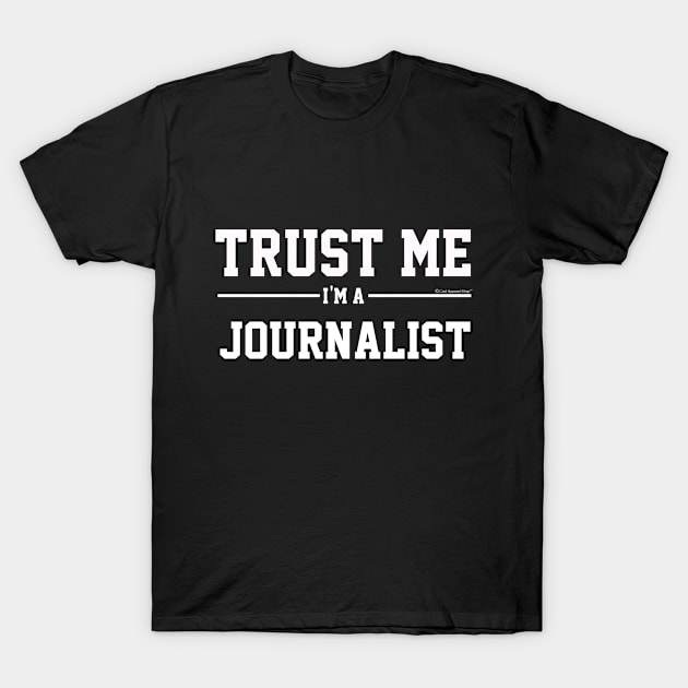 Trust Me Im A Journalist. Cool Gift Idea T-Shirt by CoolApparelShop